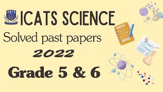 ICATS SCIENCE CONTEST 2022 I Grade 5 amp 6Solved past papers science icats [upl. by Cirad]