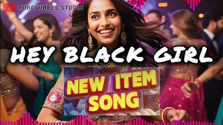 Song  Hey Black Girl  New Item Song 2024  PureVibbesStudio [upl. by Ybbor325]