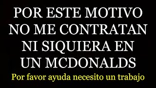 Por esto no me contratan ni siquiera en un McDonalds Por favor AYUDA difundan el video [upl. by Rhodia]