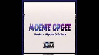 BreTo ft Enix amp Nippie G  Moenie Opgee official audio [upl. by Nonnac160]