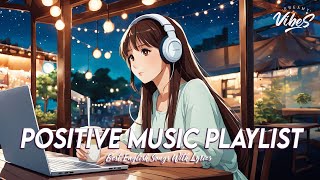 Positive Music Playlist 🍇 Mood Chill Vibes English Chill Songs  Viral English Songs With Lyrics [upl. by Weisberg]