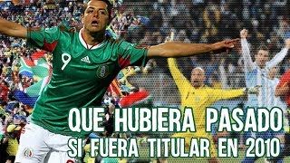 Que Hubiera Pasado si Chicharito Hernandez Fuera Titular en el Mundial del 2010 Boser [upl. by Annaeed700]