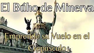 El Búho de Minerva Emprende su Vuelo en el Crepúsculo [upl. by Adnilrev]