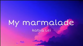 My marmalade  Katya lei english lyrics mmsub [upl. by Detta]