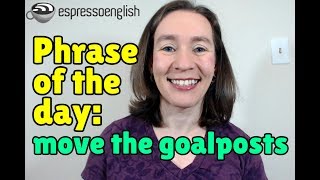 English phrase of the day Move the goalposts [upl. by Araccot818]