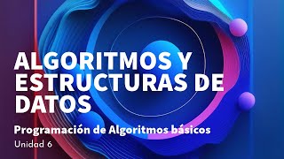 Unidad 6 Programación de Algoritmos básicos  Algoritmos y Estructuras de Datos [upl. by Haduj662]