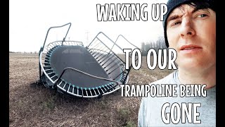 WAKING UP TO OUR TRAMPOLINE BEING GONE [upl. by Kelvin252]