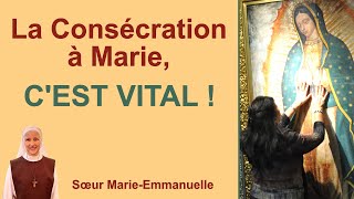 La Consécration à Marie﻿ CEST VITAL  Catéchèse de soeur MarieEmmanuelle [upl. by Leuqim976]