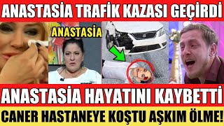 SANA DEĞER ANASTASİA HAYATINI KAYBETTİ TRAFİK KAZASI GEÇİRDİ CANER HASTANEYE KOŞTU ŞOK OLAY ANI [upl. by Eitsirhc]