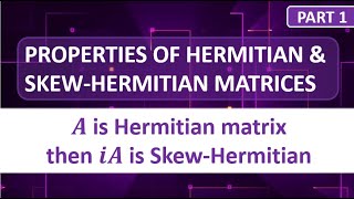 PROPERTIES OF HERMITIAN AND SKEW HERMITIAN MATRICES  PART 1 [upl. by Nanfa623]