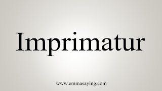 How To Say Imprimatur [upl. by Notsla374]