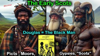 PT 8  Ancient and Modern Britons  The Early Scots  Black Douglasses  Picts Moors Gypsies [upl. by Nairb]