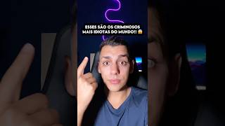 😱 CRIMINOSOS MAIS IDIOTAS DO MUNDO curiosidades edusouzzav [upl. by Ahsilet]