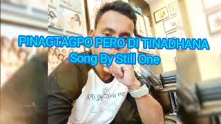 PINAGTAGPO PERO DI TINADHANA Song By Still One [upl. by Cirre]