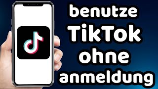 wie kann man Tiktok Ohne Anmeldung Nutzen 2023 [upl. by Stedman]