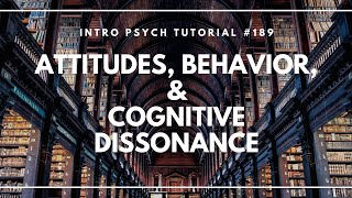 Attitudes Behavior amp Cognitive Dissonance Intro Psych Tutorial 189 [upl. by Salocin]