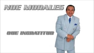 NOE MORALES  QUE INGRATITUD [upl. by Aver982]