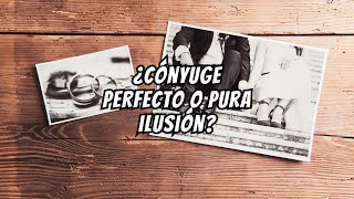 La Verdad Detrás del Mito del Cónyuge Perfecto [upl. by Acenom285]