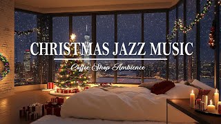 🎄🎅 Cozy Bedroom Christmas Ambience with Soft Jazz Music amp Christmas Songs 2024 for Chillout amp Sleep [upl. by Cirillo]