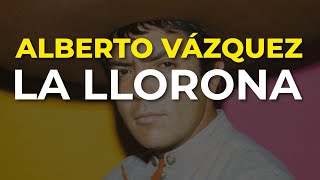 Alberto Vázquez  La Llorona Audio Oficial [upl. by Ssilem]