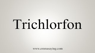 How To Say Trichlorfon [upl. by Lahcear]