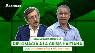 Una mirada desde la Diplomacia a la crisis haitiana con Giovanni Báez y Víctor Tineo [upl. by Lauree]