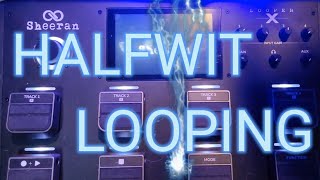 The Halfwit Looper wk 11 Just Looping Riffs sheeranlooperx [upl. by Sig14]