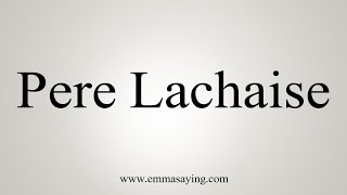 How To Say Pere Lachaise [upl. by Aitahs]