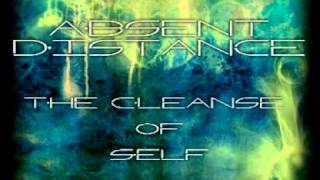 Absent Distance  The Cleanse Of Self [upl. by Bert]