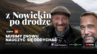 quotZ Nowickim Po Drodzequot spotkanie 34  Musimy znowu nauczyć się oddychać  Maciej Szyszka [upl. by Nat]