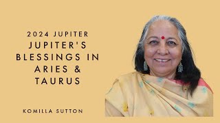 2024 Jupiters Blessings in Aries and Taurus Komilla Sutton [upl. by Duthie]