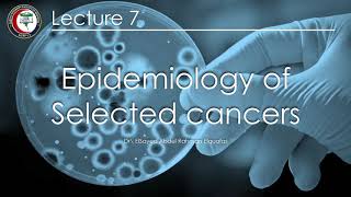 Lecture 7 – Epidemiology of Selected Cancers [upl. by Nagn]