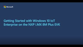 Getting Started with Windows 10 IoT Enterprise on the NXP iMX 8M Plus EVK ARM64 [upl. by Diver55]