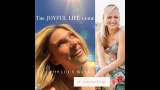 The Joyful Life Guide Podcast  Lucy Walsh  5 Dr Autumn Smith [upl. by Ydal220]