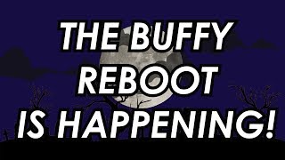 The Buffy Reboot is Happening [upl. by Adnoloy329]