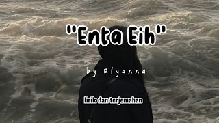 ENTA EIH  lirik dan terjemahan by Elyanna  Lagu Arab Sedih [upl. by Cristoforo297]