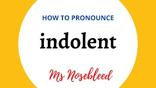 How to pronounce INDOLENT  Meaning  Sentence  Ms Nosebleed [upl. by Sanjay457]