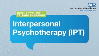 Interpersonal Psychotherapy IPT with North Tyneside Talking Therapies [upl. by Brill303]