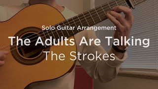 The Adults Are Talking by The Strokes  Classical guitar arrangement  fingerstyle cover [upl. by Tamara223]