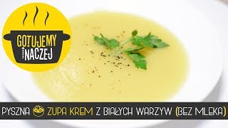 PYSZNA 🍲 ZUPA KREM Z BIAŁYCH WARZYW BEZ MLEKA [upl. by Ainala809]