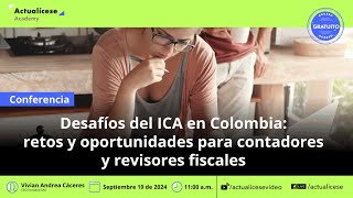 Desafíos del ICA en Colombia retos y oportunidades para contadores y revisores fiscales [upl. by Harding]