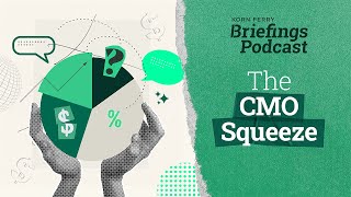 The CMO Squeeze  Briefings Podcast  Presented by Korn Ferry [upl. by Cherlyn]