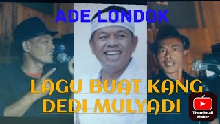 LAGU BUAT KANG DEDI MULYADI by ADE LONDOK kangdedimulyadi adelondok [upl. by Booze364]