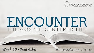 Encounter Week 10  The Ungrateful  November 24 2024  Brad Aslin [upl. by Iad]