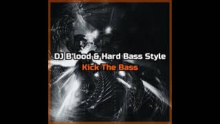 DJ BlOoD amp Hard Bass Style  Kick The Bass [upl. by Assirac]