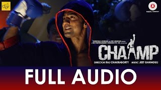 Tu Hi Hai Chaamp  Full Audio  Chaamp  Dev amp Rukmini  Raj Chakraborty  Jeet Gannguli [upl. by Trefor]