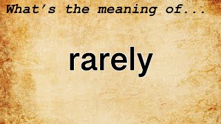 Rarely Meaning  Definition of Rarely [upl. by Docilla]