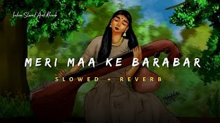 Meri Maa Ke Barabar Koi Nahi  Jubin Nautiyal Song  Slowed And Reverb Lofi Mix [upl. by Trudey]