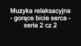 Muzyka relaksacyjna  gorące bicie serca  seria 2 cz 2 [upl. by Sabrina750]