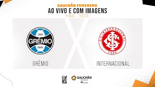 AO VIVO E COM IMAGENS GRÊMIO X INTERNACIONAL  FINAL  VOLTA  GAUCHÃO FEMININO [upl. by Niryt578]